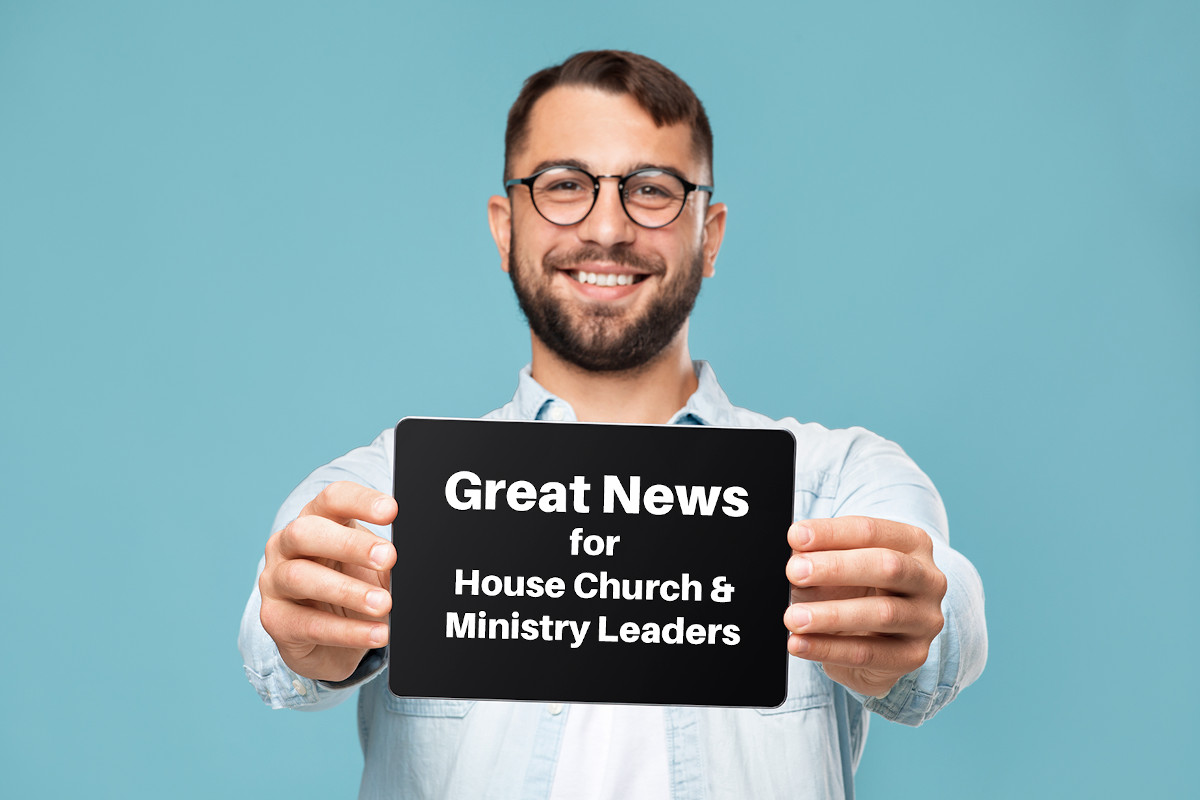 GREAT NEWS for House Church & Ministry Leaders